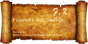 Fischoff Kázmér névjegykártya